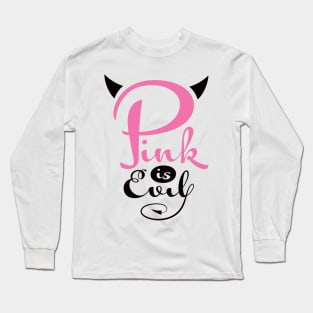 Pink is Evil Long Sleeve T-Shirt